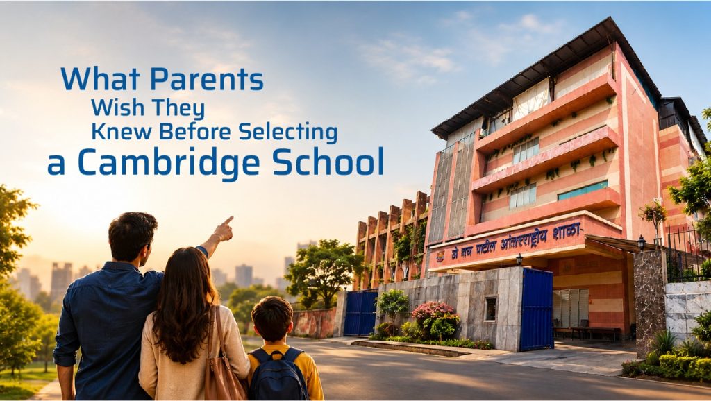 What Parents Wish Before Choosing Cambridge School