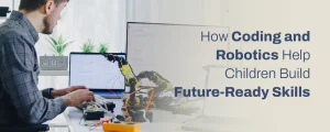 Children learning coding and robotics to develop problem-solving, creativity, and future-ready skills