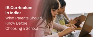 Parents exploring the IB curriculum in India while choosing an international school for their child